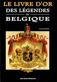 Michel Elsdorf - Livre d'or (Le) des légendes de Belgique.