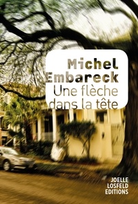 Michel Embareck - Une flèche dans la tête.