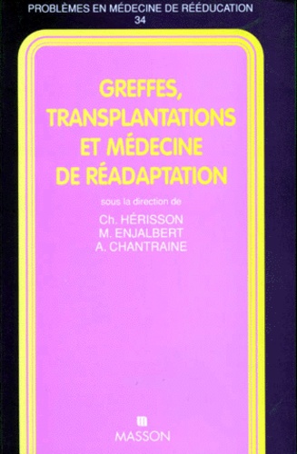Michel Enjalbert et Christian Hérisson - Greffes, transplantations et médecine de réadaptation.
