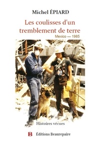 Michel Epiard - Les coulisses d'un tremblement de terre - Mexico 1985.