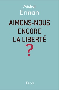 Michel Erman - Aimons-nous encore la liberté ?.