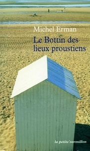 Michel Erman - Le Bottin des lieux proustiens.