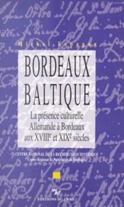 Michel Espagne - Bordeaux-Baltique - La présence culturelle allemande à Bordeaux aux XVIIIe et XIXe siècles.