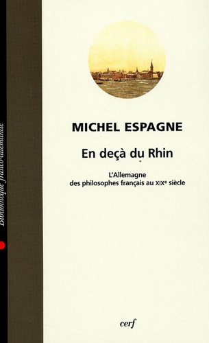 Michel Espagne - En deçà du Rhin - L'Allemagne des philosophes français au XIXe siècle.