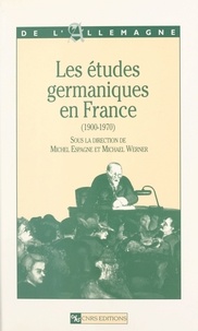 Michel Espagne et Michæl Werner - Les études germaniques en France (1900-1970).