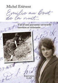 Michel Etiévent - Emilie au bout de la nuit - Vies d'une paysanne savoyarde ouvrière et résistante.