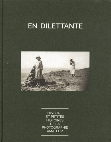 Michel F David et Anne Delrez - En dilettante - Histoires et petites histoires de la photographie amateur.