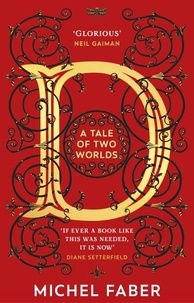 Michel Faber - D (A Tale of Two Worlds) - A dazzling modern adventure story from the acclaimed and bestselling author.