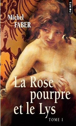 Michel Faber - La Rose pourpre et le Lys Tome 1 : .