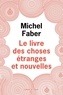 Michel Faber - Le Livre des Choses Etranges et Nouvelles.