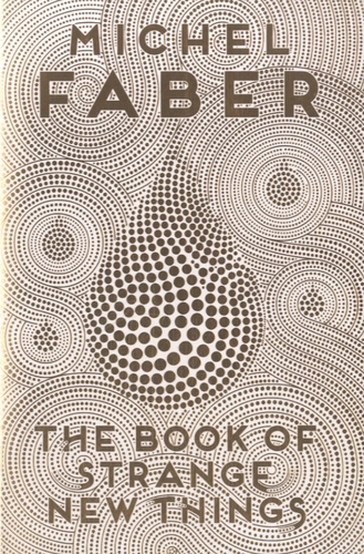 Michel Faber - The Book of Strange New Things.