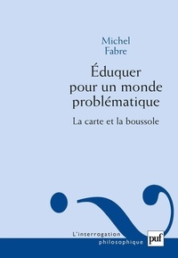 Michel Fabre - Eduquer pour un monde problématique - La carte et la boussole.