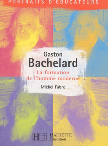 Michel Fabre - Gaston Bachelard, La Formation De L'Homme Moderne.