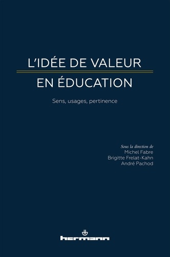 Michel Fabre et Brigitte Frelat-Kahn - L'idée de valeur en éducation - Sens, usages, pertinence.