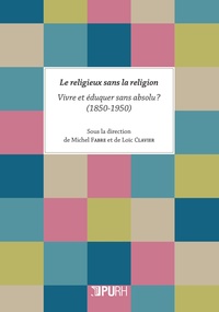 Le religieux sans la religion - Vivre et éduquer sans absolu ? (1850-1950).pdf