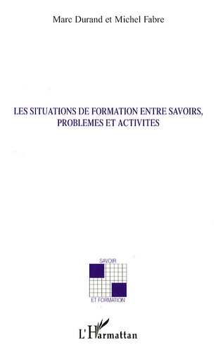 Michel Fabre et Marc Durand - Les situations de formations entre savoirs, problèmes et activités.