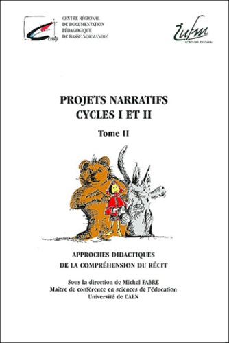 Michel Fabre - Projets narratifs cycle 1 et 2 - Tome 2 : Approches didactiques de la compréhension du récit.