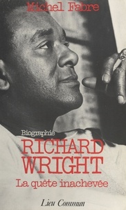 Michel Fabre - Richard Wright - La quête inachevée, biographie.