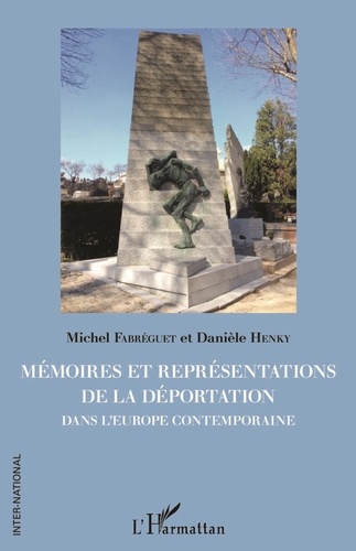 Michel Fabréguet et Danièle Henky - Mémoires et représentations de la déportation dans l'Europe contemporaine.