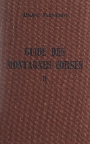 Guide des montagnes corses (2). Montagnes de Corse centrale et méridionale