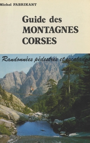 Guide des montagnes corses. Randonnées pédestres et escalades
