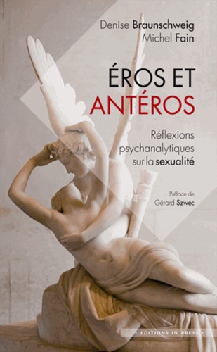 Michel Fain et Denise Braunschweig - Eros et Antéros - Réflexions psychanalytiques sur la sexualité.