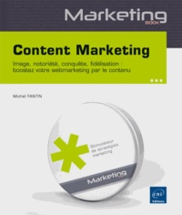 Content marketing - Image, notoriété, conquête, fidélisation : boostez votre webmarketing par le contenu.pdf