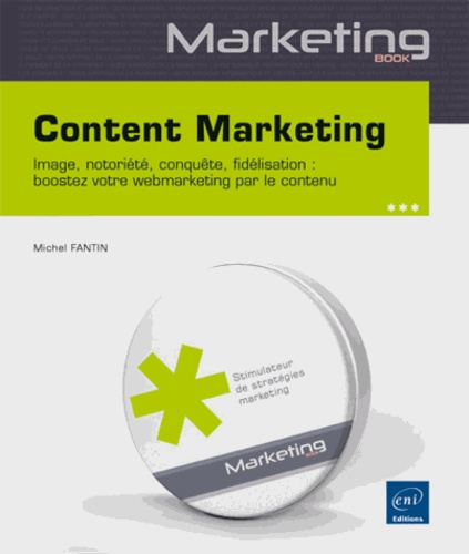 Michel Fantin - Content marketing - Image, notoriété, conquête, fidélisation : boostez votre webmarketing par le contenu.