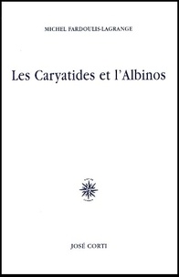 Michel Fardoulis-Lagrange - Les Caryatides Et L'Albinos.