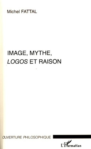 Michel Fattal - Image, Mythe, Logos et Raison.