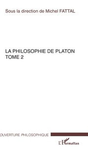 Michel Fattal - La philosophie de Platon - Tome 2.