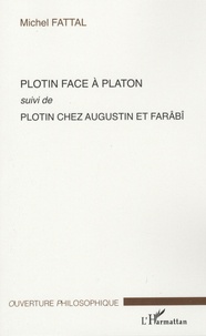 Michel Fattal - Plotin face à Platon - Suivi de Plotin chez Augustin et Farâbî.