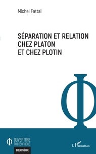 Michel Fattal - Séparation et relation chez Platon et chez Plotin.