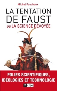 Michel Faucheux - La tentation de Faust - Ou la science dévoyée.