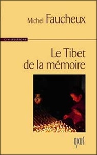 Michel Faucheux - Le Tibet de la mémoire.