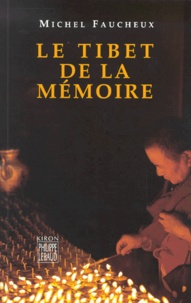 Michel Faucheux - Le Tibet de la mémoire.