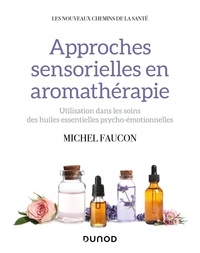 Michel Faucon - Approches sensorielles en aromathérapie - Utilisation dans les soins des huiles essentielles psycho-émotionnelles.