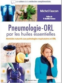 Michel Faucon - Pneumologie ORL par les huiles essentielles - Remèdes naturels aux pathologies respiratoires et ORL.