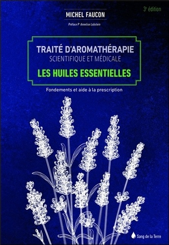 Michel Faucon - Traité d'aromathérapie scientifique et médicale - Les huiles essentielles, fondements et aides à la prescription.