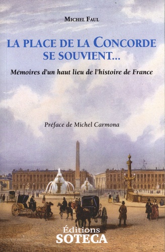Michel Faul - La place de la Concorde se souvient - Mémoires d'un haut lieu de l'histoire de France.