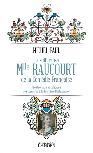 Michel Faul - La sulfureuse Mlle Raucourt de la Comédie-Française.