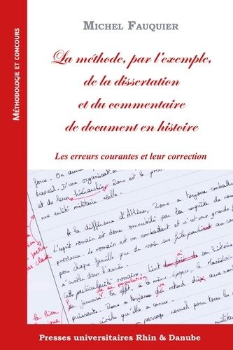 La méthode, par l'exemple, de la dissertation et du commentaire de document en histoire. Les erreurs courantes et leur correction