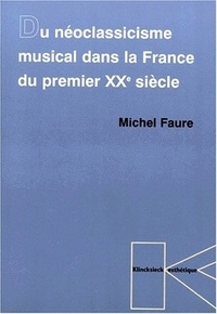 Michel Fauré - Du néoclassicisme musical dans la France du premier XXe siècle.