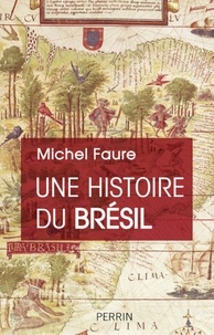 Michel Faure - Une histoire du Brésil - Naissance d'une nation.