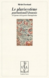 Michel Favriaud - Le plurisystème ponctuationel français à l'épreuve de la poésie contemporaine.