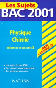 Michel Faye - Physique Chimie Bac S 2001. Enseignements Obligatoire Et De Specialite, Sujets Non Corriges.