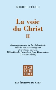 Michel Fédou et Michel Fedou - La voie du Christ, II - Développements de la christologie dans le contexte religieux de l'Orient ancien.