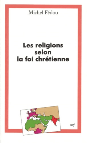 Michel Fédou - Les Religions Selon La Foi Chretienne.
