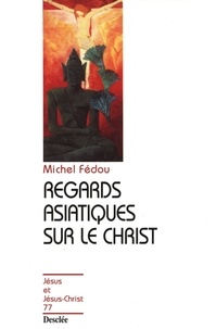 Michel Fédou - Regards asiatiques sur le Christ.