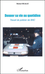 Michel Felkay - Donner sa vie au quotidien - Travail de policier de BAC.